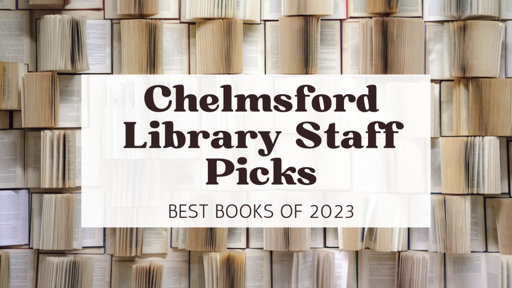 Chelmsford Library Staff Picks: Best Books From 2023! Teaser image