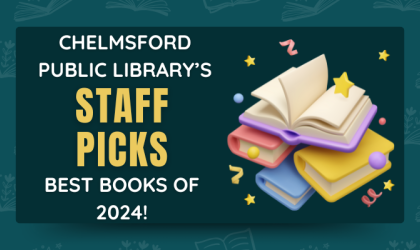 Chelmsford Public Library Staff's BEST BOOKS OF 2024! Teaser image